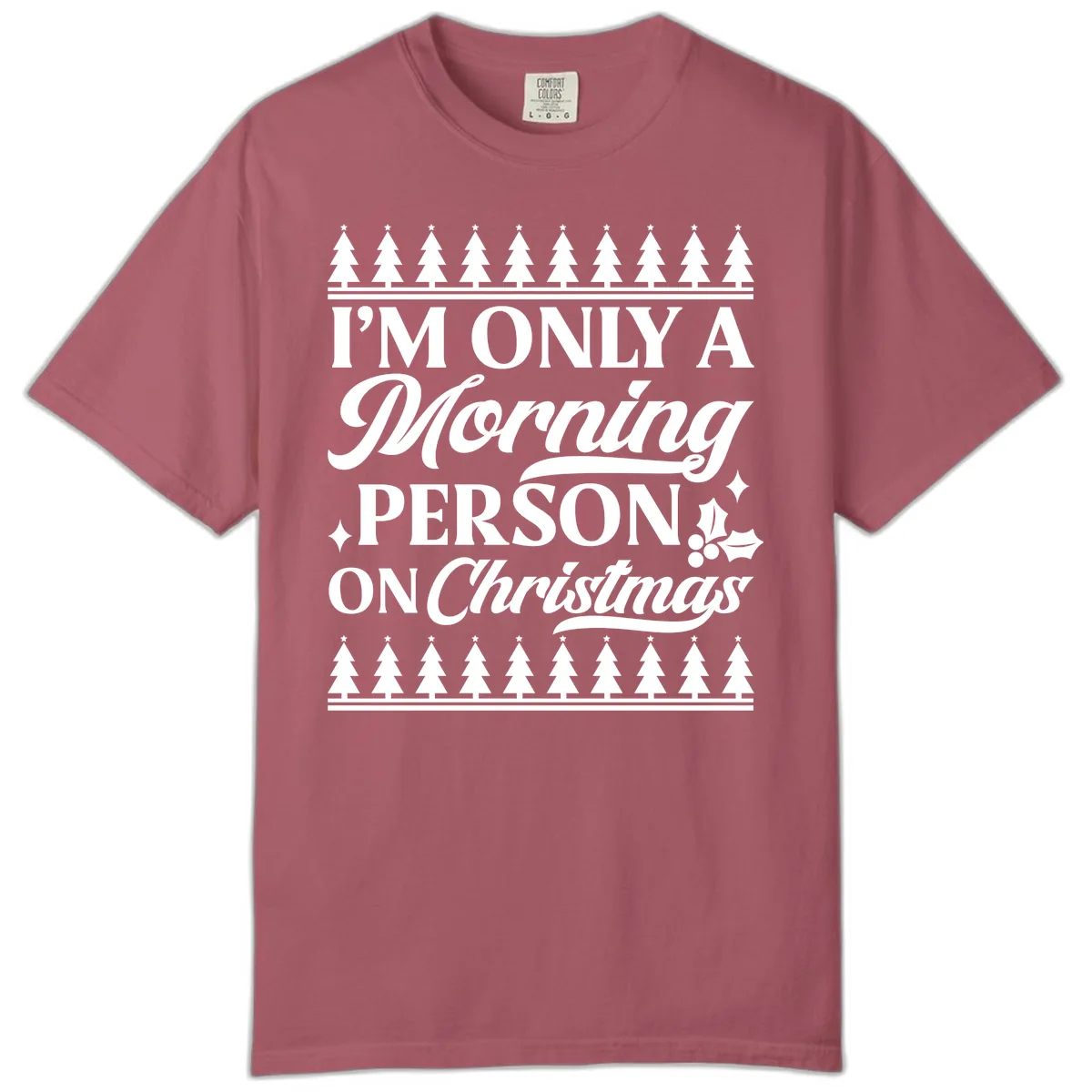 I'm Only A Morning Person On Christmas Comfort Color in Crimson
